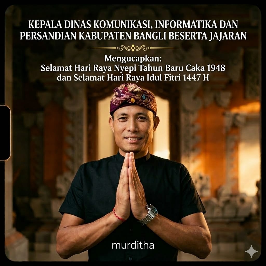 Kepala Dinas Komunikasi, Informatika Dan Persandian Kabupaten Bangli Beserta Jajaran Mengucapkan Selamat Hari Raya Nyepi Tahun Baru Caka 1948 dan Selamat Hari Raya Idul Fitri 1447 H